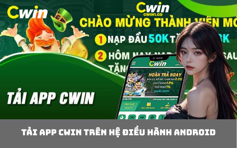 Tải app CWIN trên hệ điều hành Android