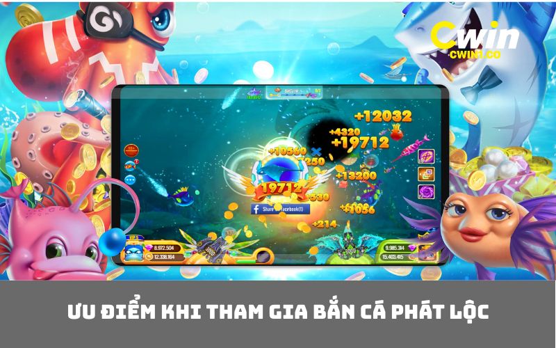 Ưu điểm khi tham gia bắn cá phát lộc