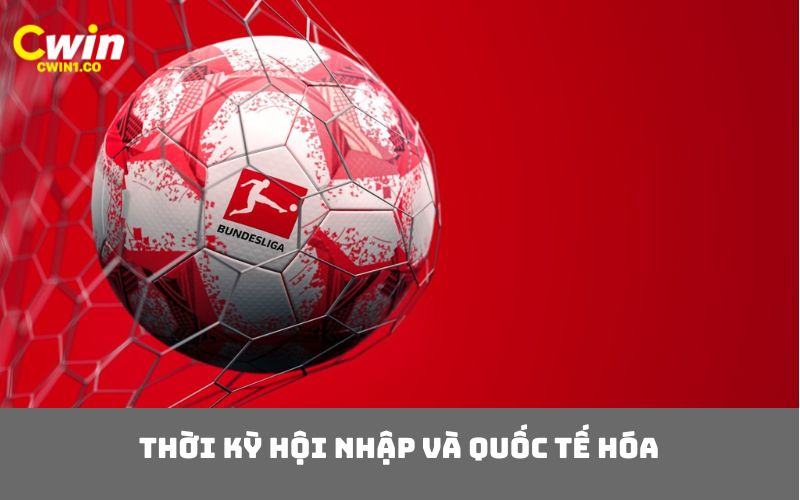 Thời kỳ hội nhập và quốc tế hóa