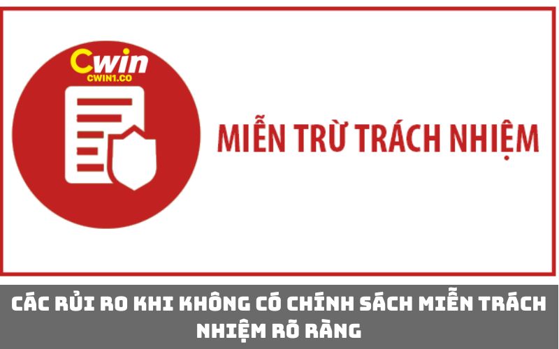 Các rủi ro khi không có chính sách miễn trách nhiệm rõ ràng